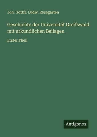 Geschichte der Universität Greifswald mit urkundlichen Beilagen