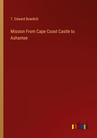 Mission From Cape Coast Castle to Ashantee