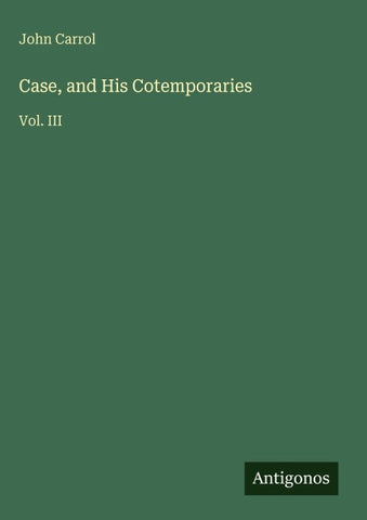 Case, and His Cotemporaries