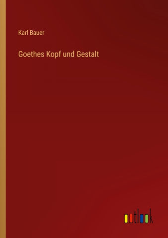 Goethes Kopf und Gestalt