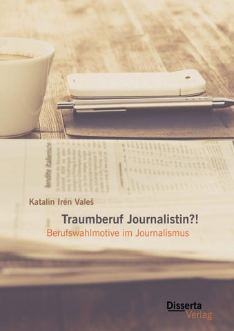 Traumberuf Journalistin?! Berufswahlmotive im Journalismus