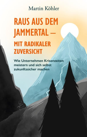 Raus aus dem Jammertal - mit radikaler Zuversicht