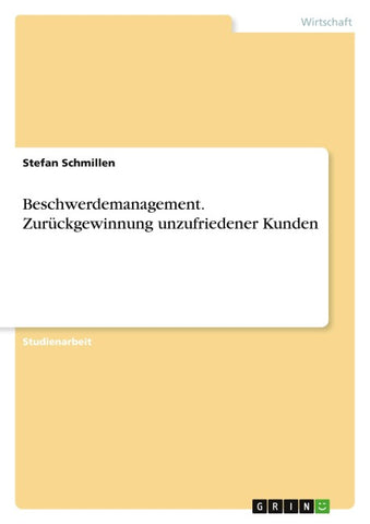 Beschwerdemanagement. Zurückgewinnung unzufriedener Kunden