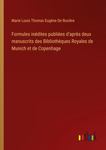 Formules inédites publiées d'après deux manuscrits des Bibliothèques Royales de Munich et de Copenhage