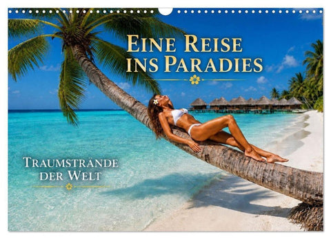 Eine Reise ins Paradies, Traumstrände der Welt (Wandkalender 2027 DIN A3 quer), CALVENDO Monatskalender