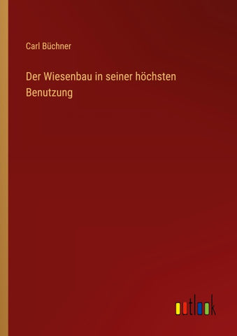 Der Wiesenbau in seiner höchsten Benutzung