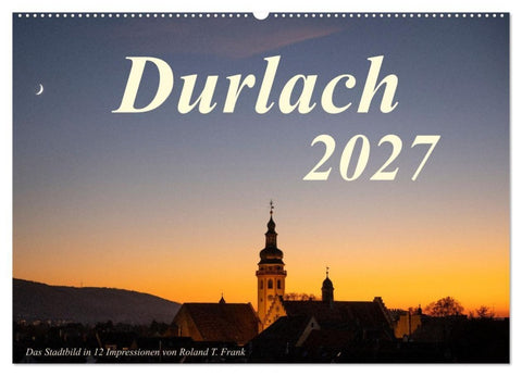 Durlach, das Stadtbild in 12 Impressionen (Wandkalender 2027 DIN A2 quer), CALVENDO Monatskalender