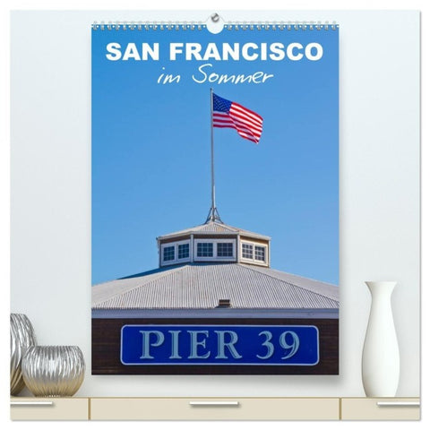 SAN FRANCISCO im Sommer (hochwertiger Premium Wandkalender 2027 DIN A2 hoch), Kunstdruck in Hochglanz