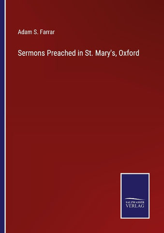 Sermons Preached in St. Mary's, Oxford