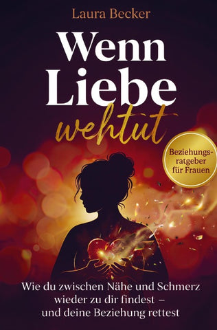 Wenn Liebe wehtut - Beziehungsratgeber für Frauen