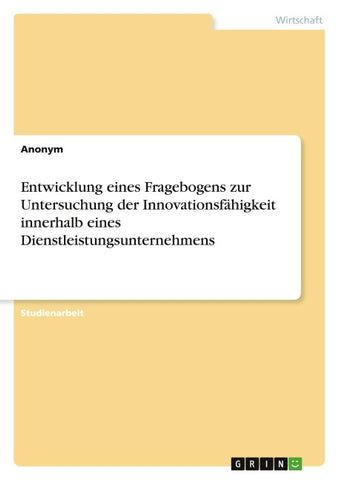 Entwicklung eines Fragebogens zur Untersuchung der Innovationsfähigkeit innerhalb eines Dienstleistungsunternehmens