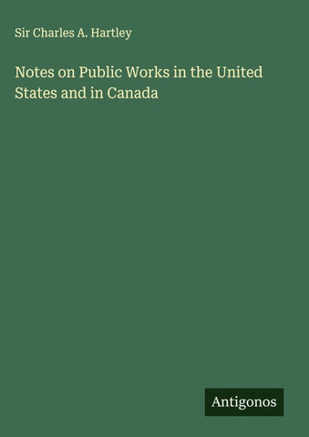 Notes on Public Works in the United States and in Canada