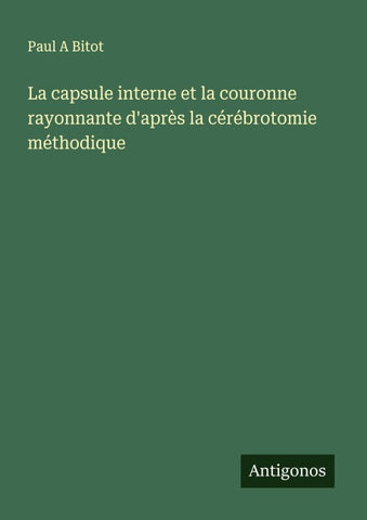 La capsule interne et la couronne rayonnante d'après la cérébrotomie méthodique