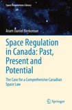 Space Regulation in Canada: Past, Present and Potential