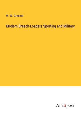 Modern Breech-Loaders Sporting and Military