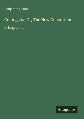 Coningsby; Or, The New Generation