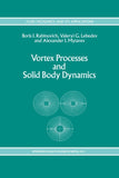 Vortex Processes and Solid Body Dynamics