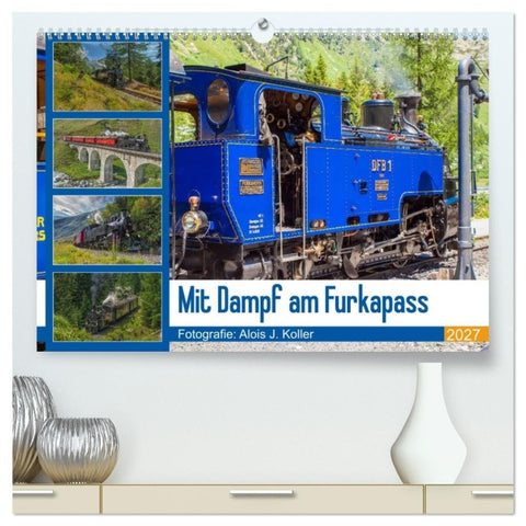 Mit Dampf am Furkapass (hochwertiger Premium Wandkalender 2027 DIN A2 quer), Kunstdruck in Hochglanz