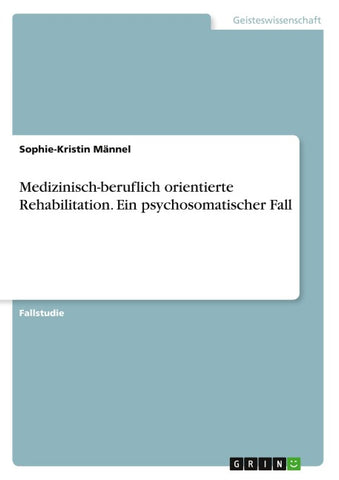 Medizinisch-beruflich orientierte Rehabilitation. Ein psychosomatischer Fall