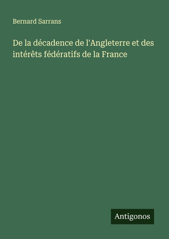 De la décadence de l'Angleterre et des intérêts fédératifs de la France