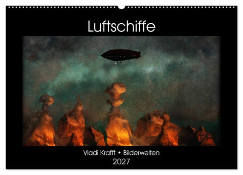 Luftschiffe über fremden Landschaften (Wandkalender 2027 DIN A2 quer), CALVENDO Monatskalender