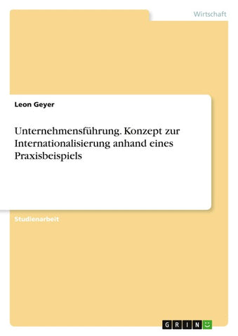 Unternehmensführung. Konzept zur Internationalisierung anhand eines Praxisbeispiels
