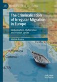 The Criminalisation of Irregular Migration in Europe