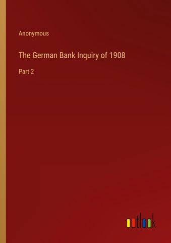 The German Bank Inquiry of 1908