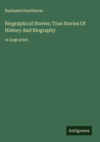 Biographical Stories; True Stories Of History And Biography