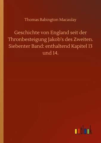 Geschichte von England seit der Thronbesteigung Jakob's des Zweiten. Siebenter Band: enthaltend Kapitel 13 und 14.