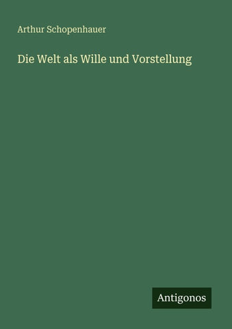 Die Welt als Wille und Vorstellung