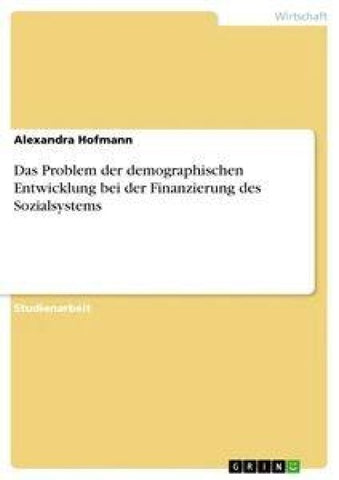 Das Problem der demographischen Entwicklung bei der Finanzierung des Sozialsystems