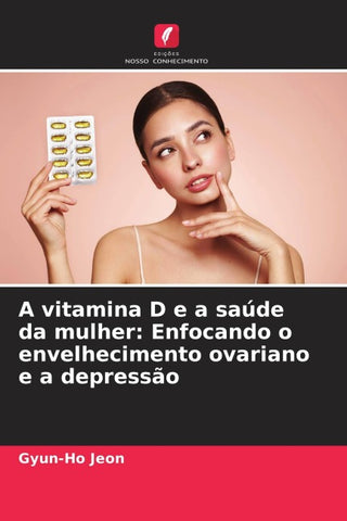 A vitamina D e a saúde da mulher: Enfocando o envelhecimento ovariano e a depressão