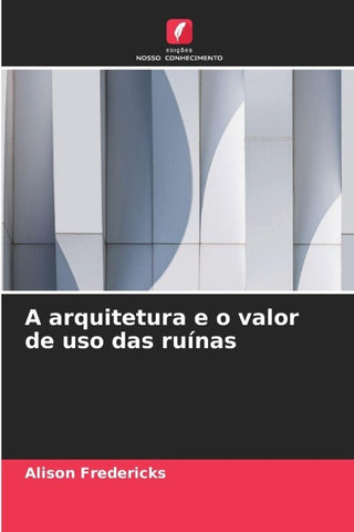 A arquitetura e o valor de uso das ruínas