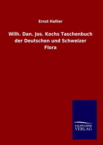 Wilh. Dan. Jos. Kochs Taschenbuch der Deutschen und Schweizer Flora