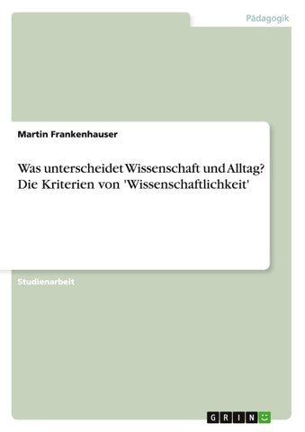 Was unterscheidet Wissenschaft und Alltag? Die Kriterien von 'Wissenschaftlichkeit'
