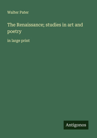 The Renaissance; studies in art and poetry