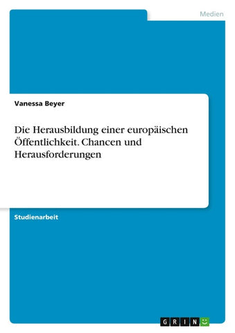 Die Herausbildung einer europäischen Öffentlichkeit. Chancen und Herausforderungen