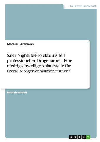 Safer Nightlife-Projekte als Teil professioneller Drogenarbeit. Eine niedrigschwellige Anlaufstelle für Freizeitdrogenkonsument*innen?