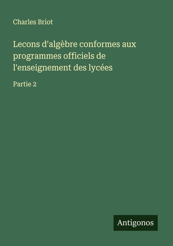Lecons d'algèbre conformes aux programmes officiels de l'enseignement des lycées