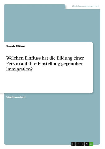 Welchen Einfluss hat die Bildung einer Person auf ihre Einstellung gegenüber Immigration?