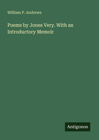 Poems by Jones Very. With an Introductory Memoir