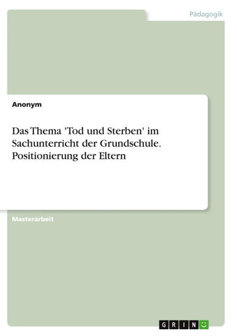 Das Thema 'Tod und Sterben' im Sachunterricht der Grundschule. Positionierung der Eltern