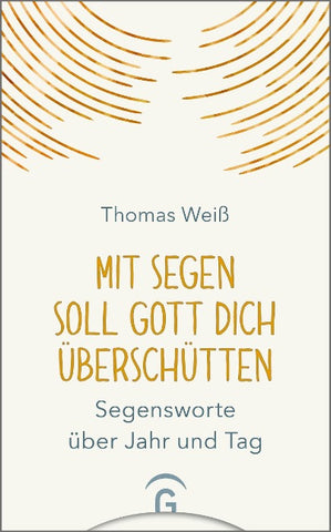 Mit Segen soll Gott dich überschütten