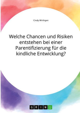 Welche Chancen und Risiken entstehen bei einer Parentifizierung für die kindliche Entwicklung?