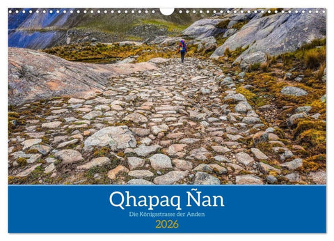 Qhapaq Ñan - die Königsstrasse der Anden (Wandkalender 2026 DIN A3 quer), CALVENDO Monatskalender