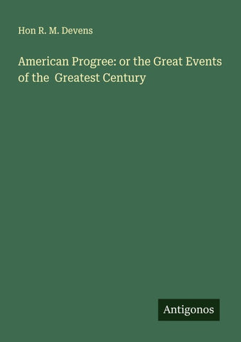 American Progree: or the Great Events of the  Greatest Century