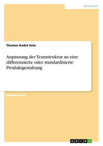 Anpassung der Teamstruktur an eine differenzierte oder standardisierte Produktgestaltung