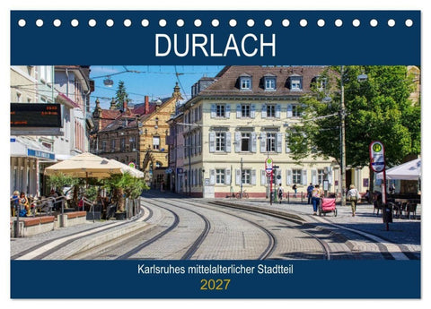 Durlach - Karlsruhes mittelalterlicher Stadtteil (Tischkalender 2027 DIN A5 quer), CALVENDO Monatskalender
