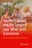 Fourier, Laplace, and the Tangled Love Affair with Transforms